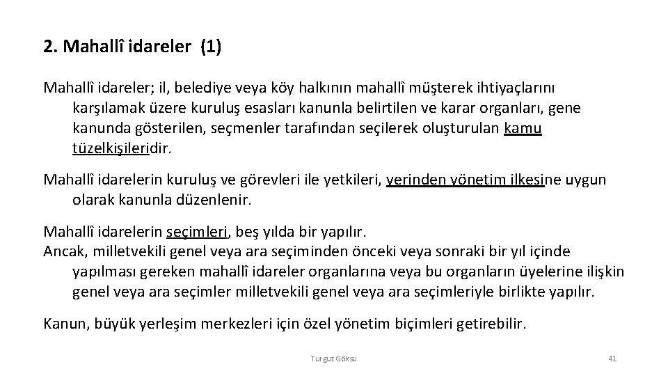 2. Mahallî idareler (1) Mahallî idareler; il, belediye veya köy halkının mahallî müşterek ihtiyaçlarını