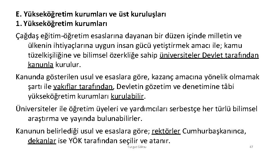 E. Yükseköğretim kurumları ve üst kuruluşları 1. Yükseköğretim kurumları Çağdaş eğitim-öğretim esaslarına dayanan bir