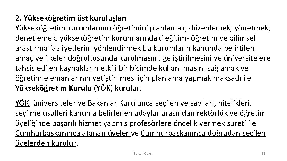 2. Yükseköğretim üst kuruluşları Yükseköğretim kurumlarının öğretimini planlamak, düzenlemek, yönetmek, denetlemek, yükseköğretim kurumlarındaki eğitim-