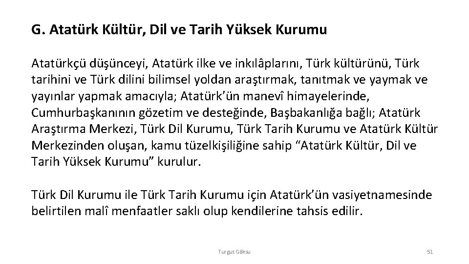 G. Atatürk Kültür, Dil ve Tarih Yüksek Kurumu Atatürkçü düşünceyi, Atatürk ilke ve inkılâplarını,