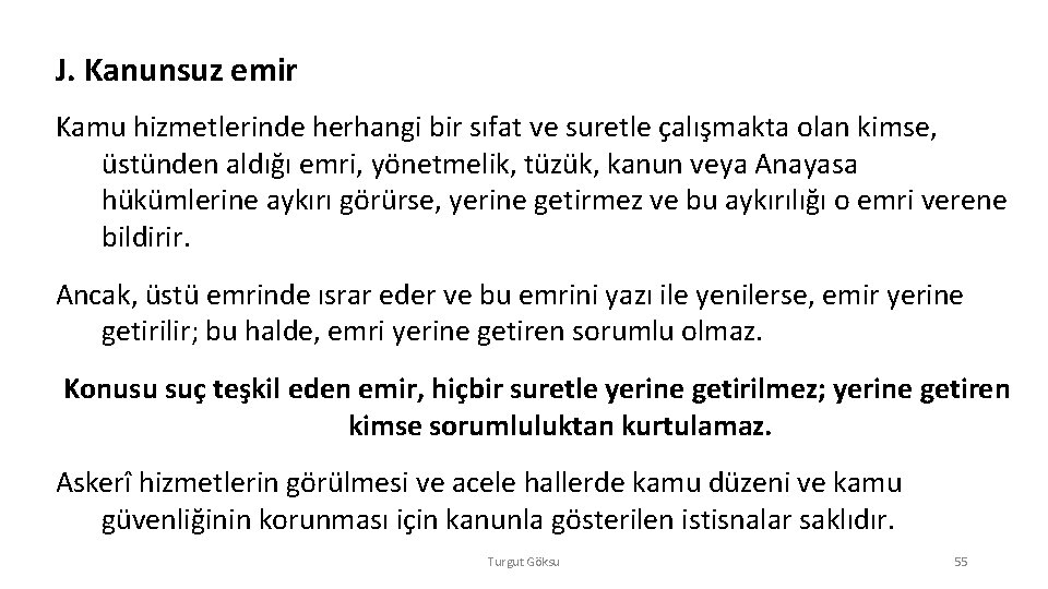 J. Kanunsuz emir Kamu hizmetlerinde herhangi bir sıfat ve suretle çalışmakta olan kimse, üstünden