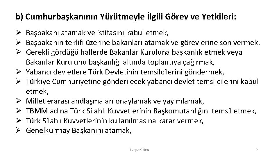 b) Cumhurbaşkanının Yürütmeyle İlgili Görev ve Yetkileri: Ø Başbakanı atamak ve istifasını kabul etmek,