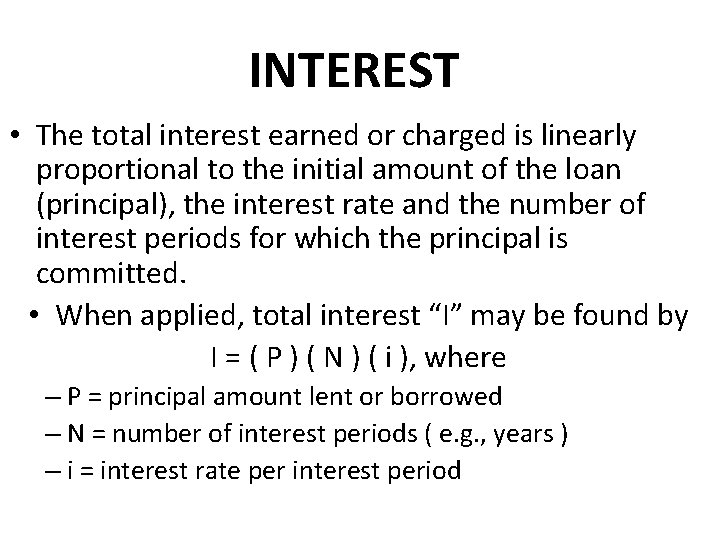 SIMPLE INTEREST • The total interest earned or charged is linearly proportional to the