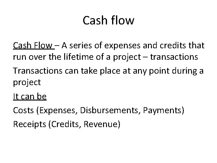 Cash flow Cash Flow – A series of expenses and credits that run over