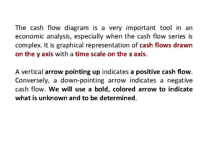 The cash flow diagram is a very important tool in an economic analysis, especially