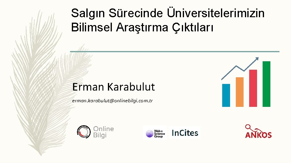 Salgın Sürecinde Üniversitelerimizin Bilimsel Araştırma Çıktıları Erman Karabulut erman. karabulut@onlinebilgi. com. tr 