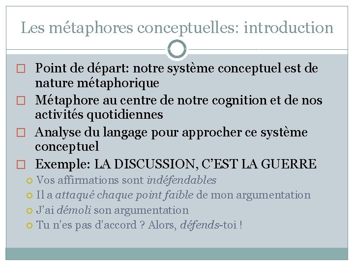 Les métaphores conceptuelles: introduction � Point de départ: notre système conceptuel est de nature Les métaphores conceptuelles: introduction � Point de départ: notre système conceptuel est de nature