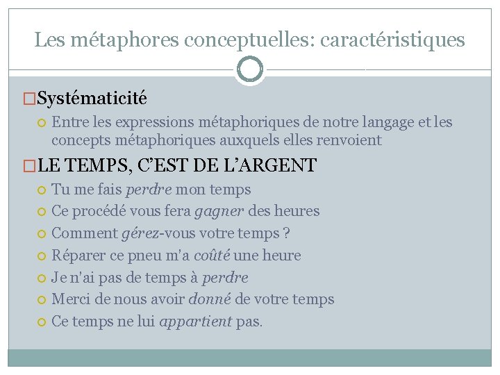Les métaphores conceptuelles: caractéristiques �Systématicité Entre les expressions métaphoriques de notre langage et les Les métaphores conceptuelles: caractéristiques �Systématicité Entre les expressions métaphoriques de notre langage et les