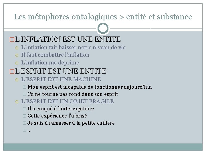 Les métaphores ontologiques > entité et substance �L’INFLATION EST UNE ENTITE L’inflation fait baisser Les métaphores ontologiques > entité et substance �L’INFLATION EST UNE ENTITE L’inflation fait baisser