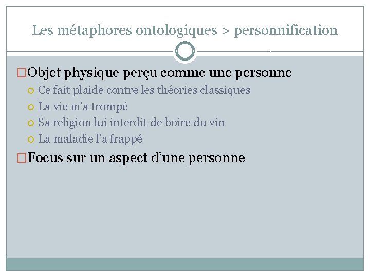 Les métaphores ontologiques > personnification �Objet physique perçu comme une personne Ce fait plaide Les métaphores ontologiques > personnification �Objet physique perçu comme une personne Ce fait plaide