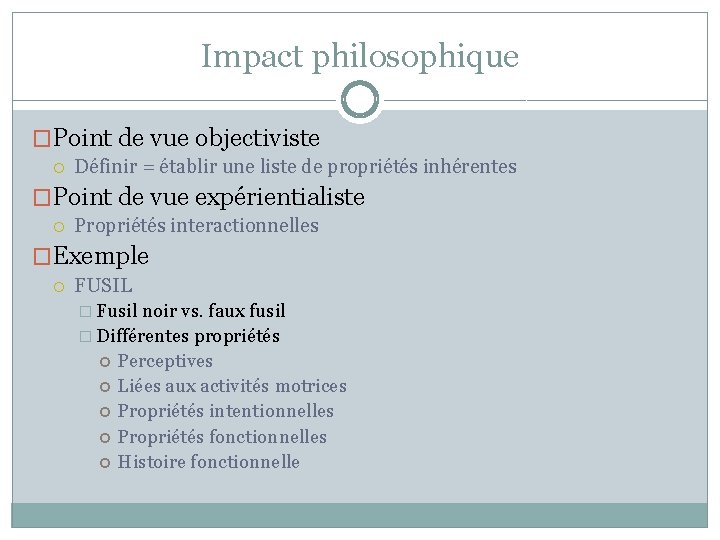Impact philosophique �Point de vue objectiviste Définir = établir une liste de propriétés inhérentes Impact philosophique �Point de vue objectiviste Définir = établir une liste de propriétés inhérentes