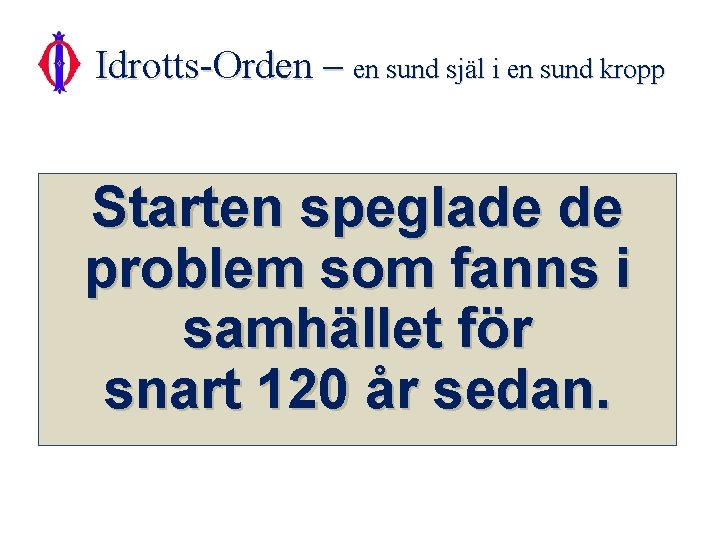 Idrotts-Orden – en sund själ i en sund kropp Starten speglade de problem som Idrotts-Orden – en sund själ i en sund kropp Starten speglade de problem som