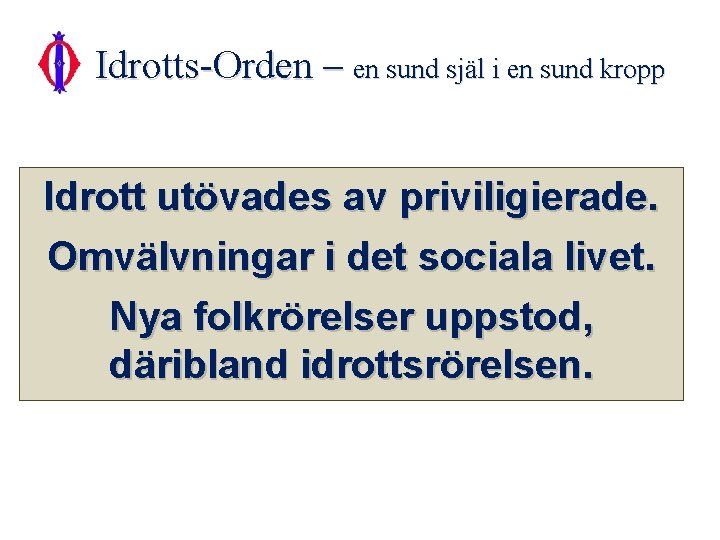 Idrotts-Orden – en sund själ i en sund kropp Idrott utövades av priviligierade. Omvälvningar