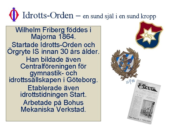 Idrotts-Orden – en sund själ i en sund kropp Wilhelm Friberg föddes i Majorna Idrotts-Orden – en sund själ i en sund kropp Wilhelm Friberg föddes i Majorna