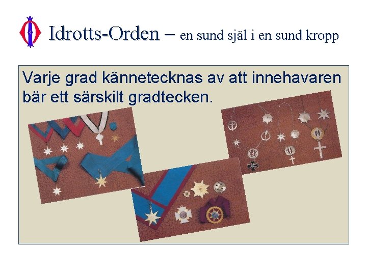 Idrotts-Orden – en sund själ i en sund kropp Varje grad kännetecknas av att Idrotts-Orden – en sund själ i en sund kropp Varje grad kännetecknas av att