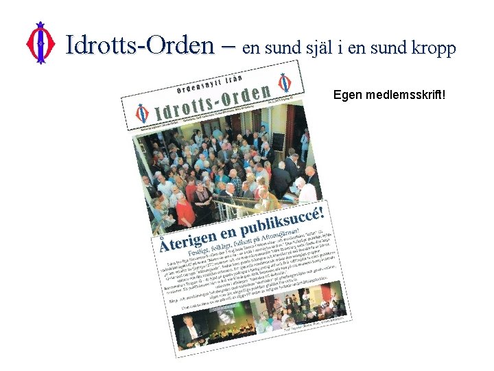 Idrotts-Orden – en sund själ i en sund kropp Egen medlemsskrift! 