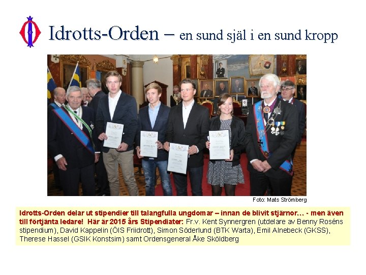 Idrotts-Orden – en sund själ i en sund kropp Foto: Mats Strömberg Idrotts-Orden delar