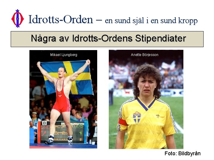 Idrotts-Orden – en sund själ i en sund kropp Några av Idrotts-Ordens Stipendiater Mikael