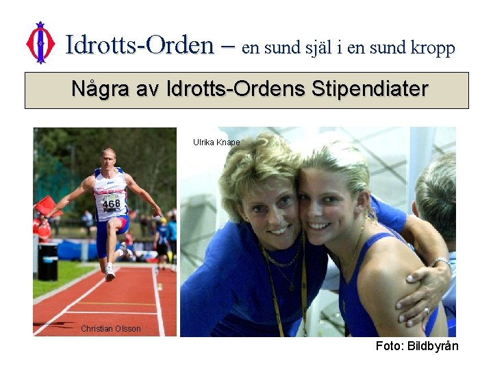 Idrotts-Orden – en sund själ i en sund kropp Några av Idrotts-Ordens Stipendiater Ulrika