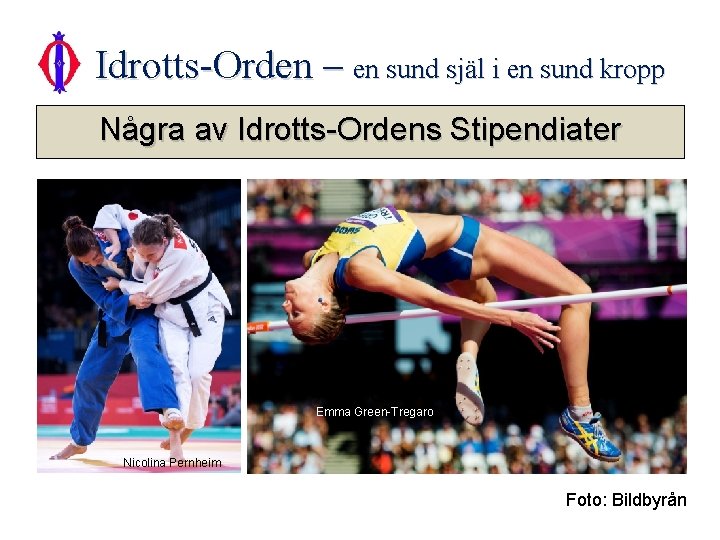 Idrotts-Orden – en sund själ i en sund kropp Några av Idrotts-Ordens Stipendiater Emma