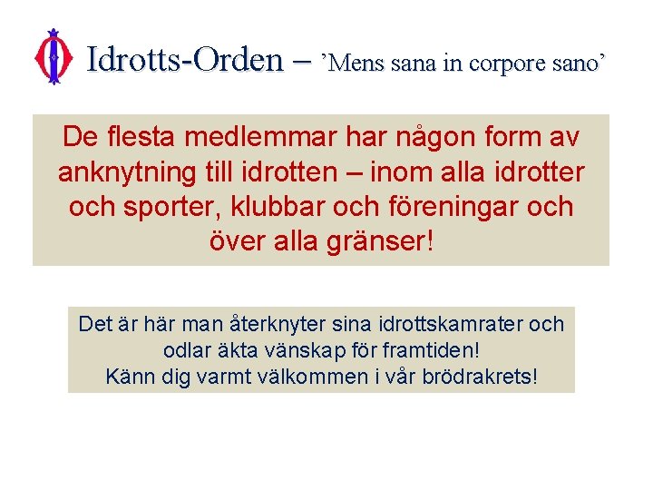 Idrotts-Orden – ’Mens sana in corpore sano’ De flesta medlemmar har någon form av Idrotts-Orden – ’Mens sana in corpore sano’ De flesta medlemmar har någon form av