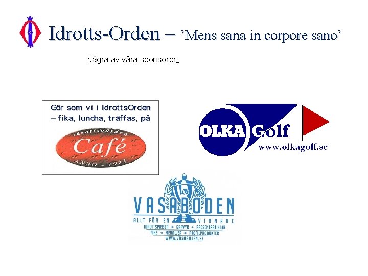 Idrotts-Orden – ’Mens sana in corpore sano’ Några av våra sponsorer: sponsorer 