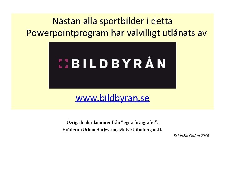 Nästan alla sportbilder i detta Powerpointprogram har välvilligt utlånats av www. bildbyran. se Övriga Nästan alla sportbilder i detta Powerpointprogram har välvilligt utlånats av www. bildbyran. se Övriga