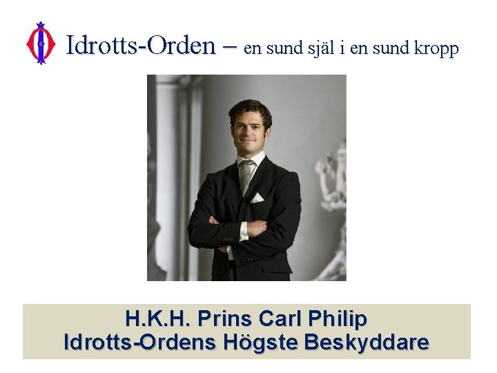Idrotts-Orden – en sund själ i en sund kropp H. K. H. Prins Carl