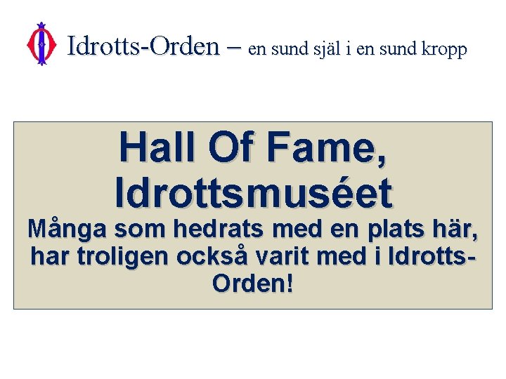 Idrotts-Orden – en sund själ i en sund kropp Hall Of Fame, Idrottsmuséet Många Idrotts-Orden – en sund själ i en sund kropp Hall Of Fame, Idrottsmuséet Många