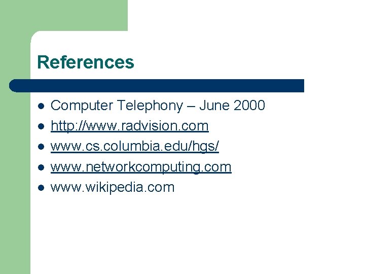 References l l l Computer Telephony – June 2000 http: //www. radvision. com www.