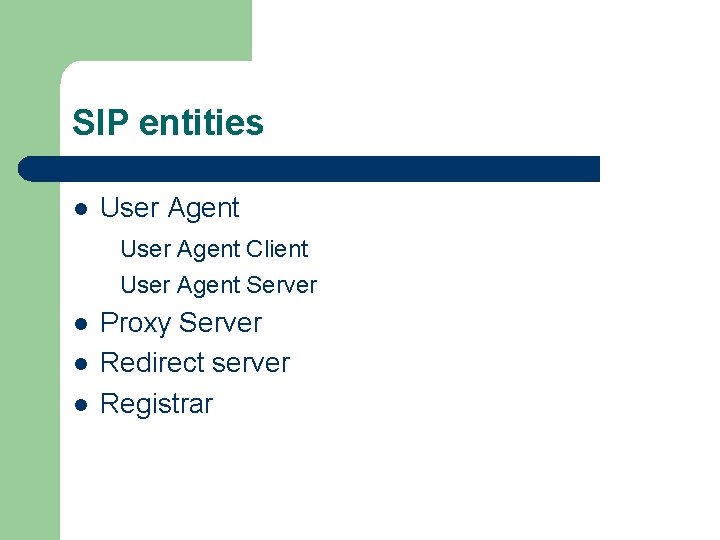 SIP entities l User Agent Client User Agent Server l l l Proxy Server