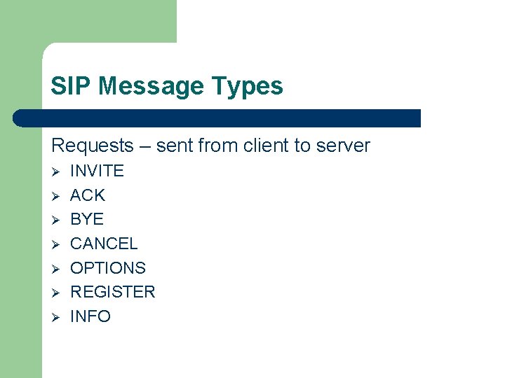 SIP Message Types Requests – sent from client to server Ø Ø Ø Ø