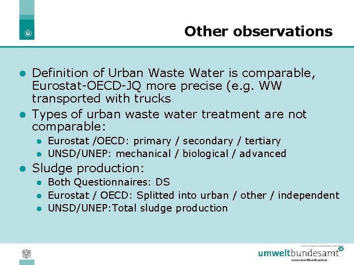 Other observations Definition of Urban Waste Water is comparable, Eurostat-OECD-JQ more precise (e. g.