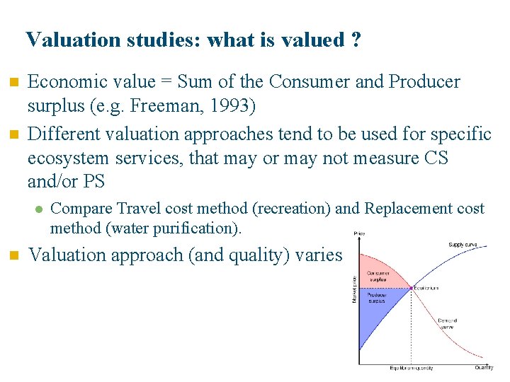 Valuation studies: what is valued ? n n Economic value = Sum of the