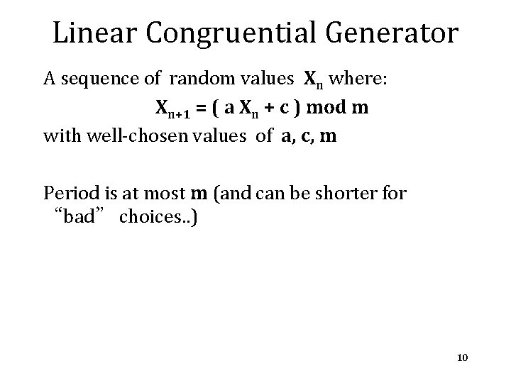 Linear Congruential Generator A sequence of random values Xn where: Xn+1 = ( a