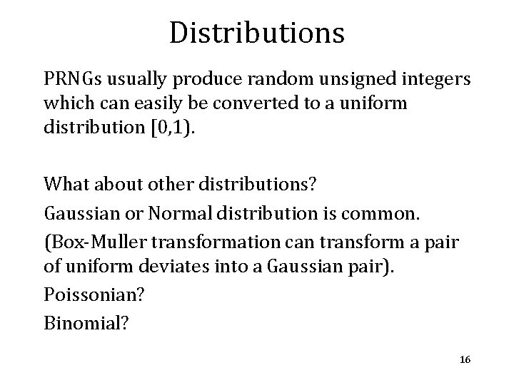 Distributions PRNGs usually produce random unsigned integers which can easily be converted to a