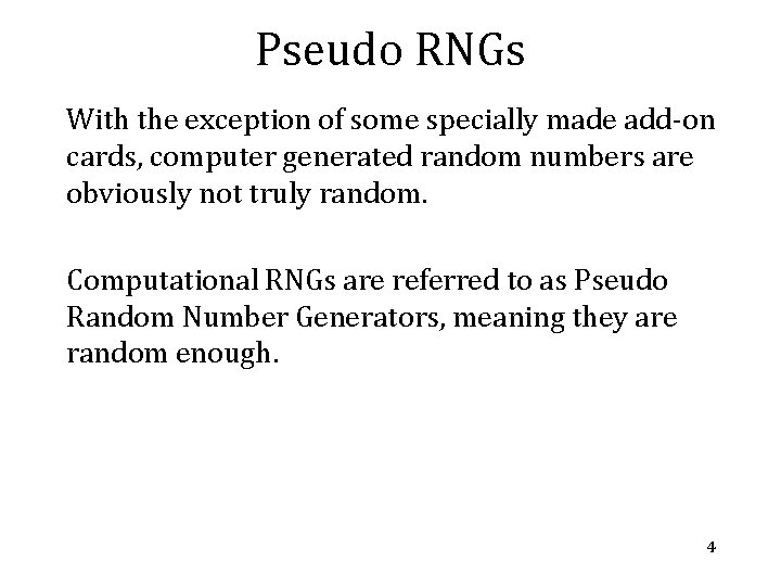 Pseudo RNGs With the exception of some specially made add-on cards, computer generated random