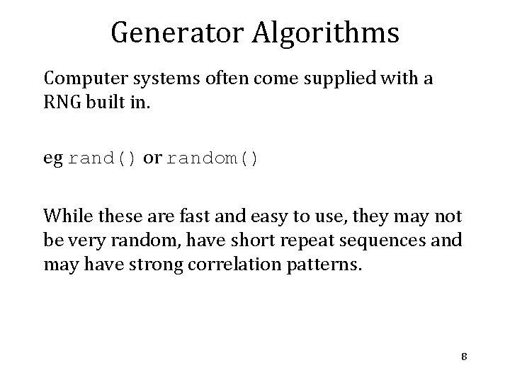 Generator Algorithms Computer systems often come supplied with a RNG built in. eg rand()