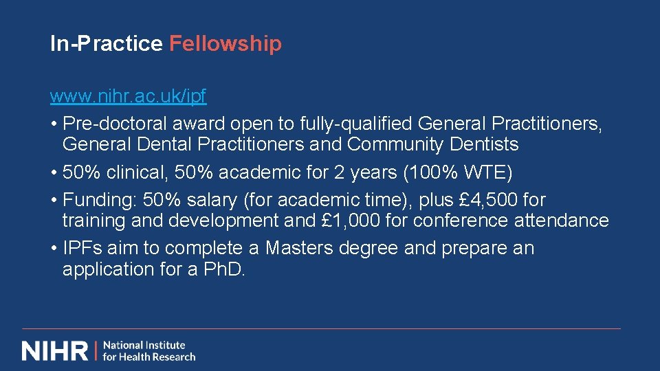 In-Practice Fellowship www. nihr. ac. uk/ipf • Pre-doctoral award open to fully-qualified General Practitioners,