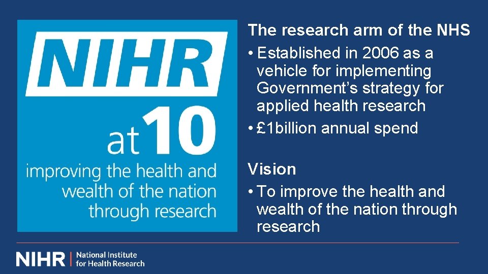 The research arm of the NHS • Established in 2006 as a vehicle for