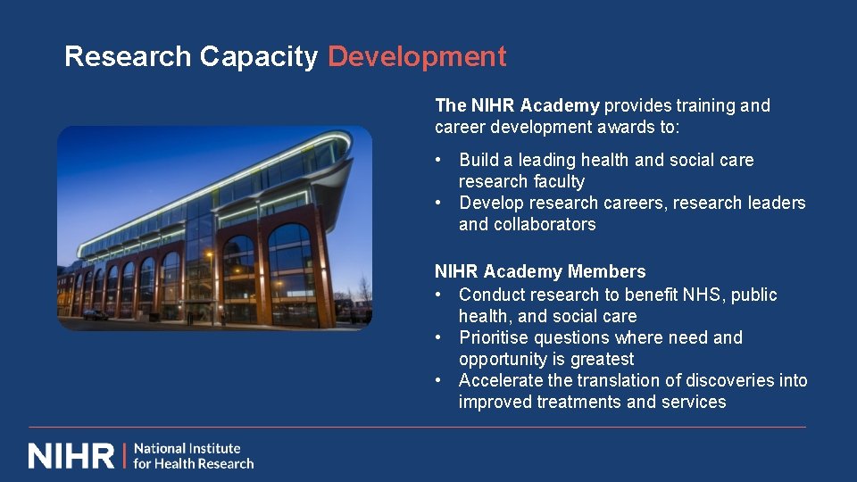Research Capacity Development The NIHR Academy provides training and career development awards to: •