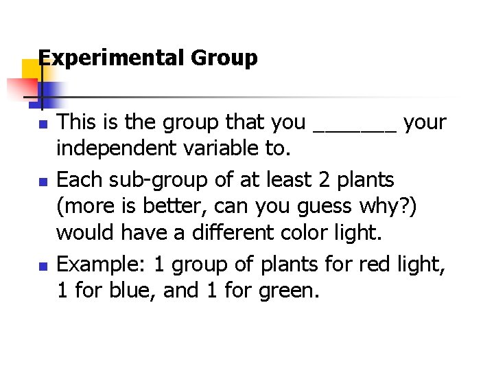 Experimental Group n n n This is the group that you _______ your independent