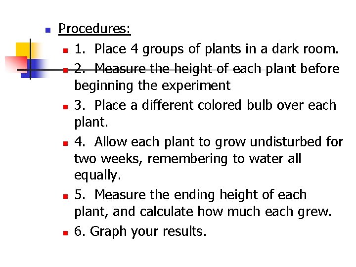 n Procedures: n 1. Place 4 groups of plants in a dark room. n