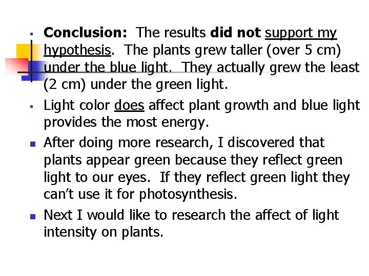 § § n n Conclusion: The results did not support my hypothesis. The plants