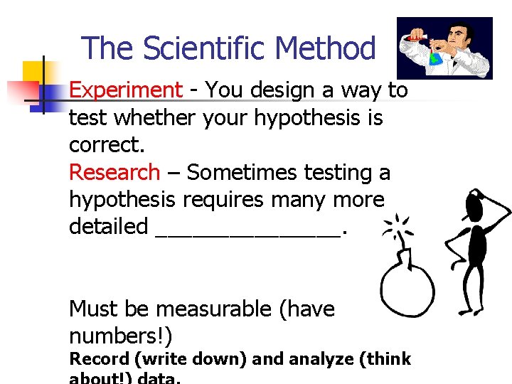 The Scientific Method Experiment - You design a way to test whether your hypothesis