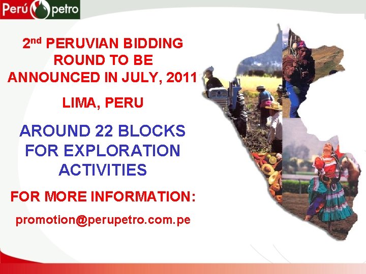 2 nd PERUVIAN BIDDING ROUND TO BE ANNOUNCED IN JULY, 2011 LIMA, PERU AROUND