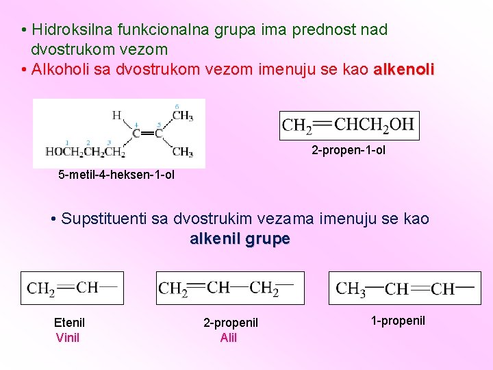  • Hidroksilna funkcionalna grupa ima prednost nad dvostrukom vezom • Alkoholi sa dvostrukom
