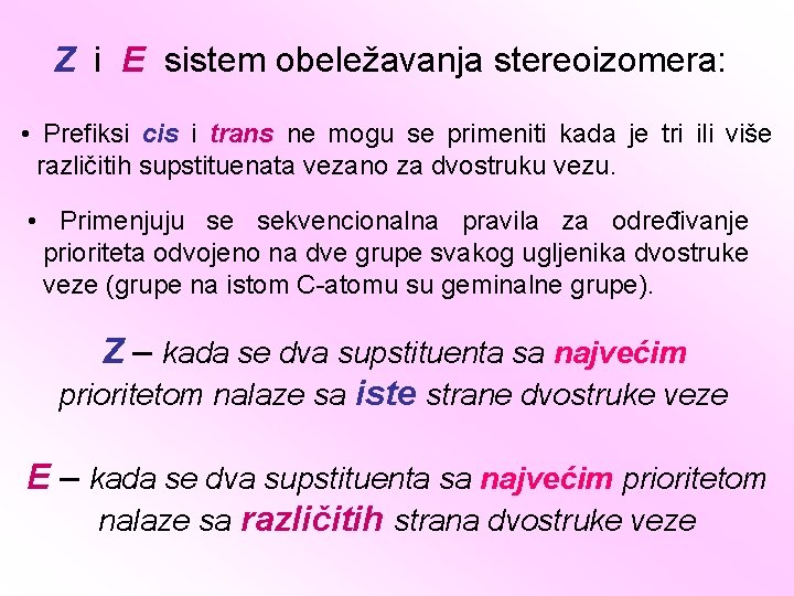 Z i E sistem obeležavanja stereoizomera: • Prefiksi cis i trans ne mogu se