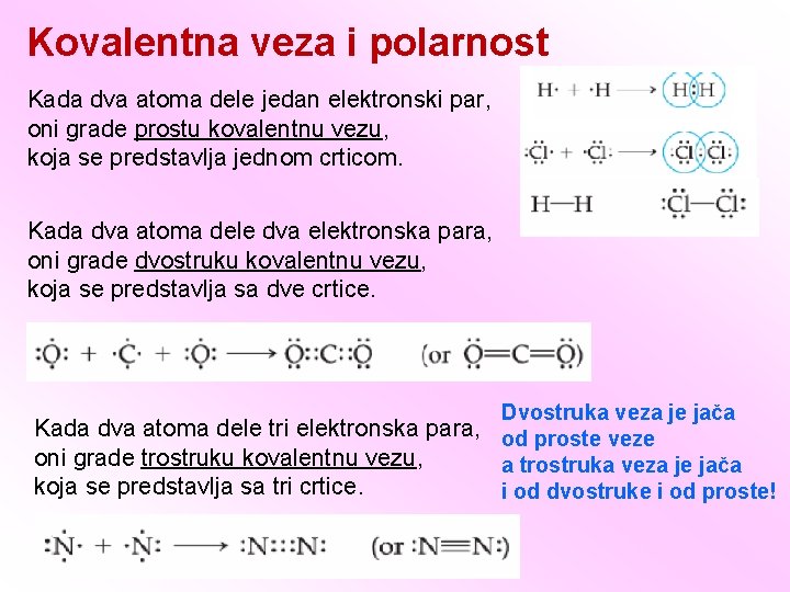 Kovalentna veza i polarnost Kada dva atoma dele jedan elektronski par, oni grade prostu