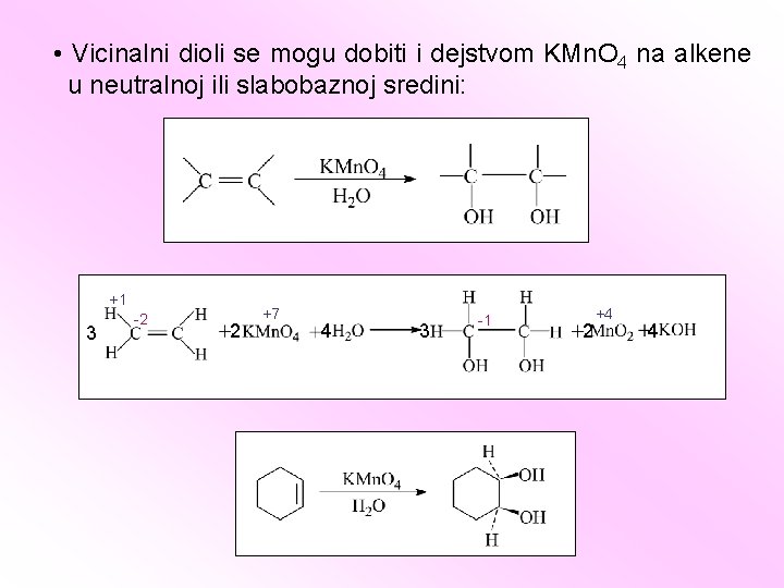  • Vicinalni dioli se mogu dobiti i dejstvom KMn. O 4 na alkene
